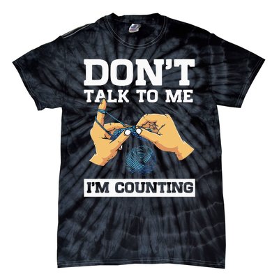 Don't Talk To Me I'm Counting Funny Crocheting Yarn Lover Tie-Dye T-Shirt