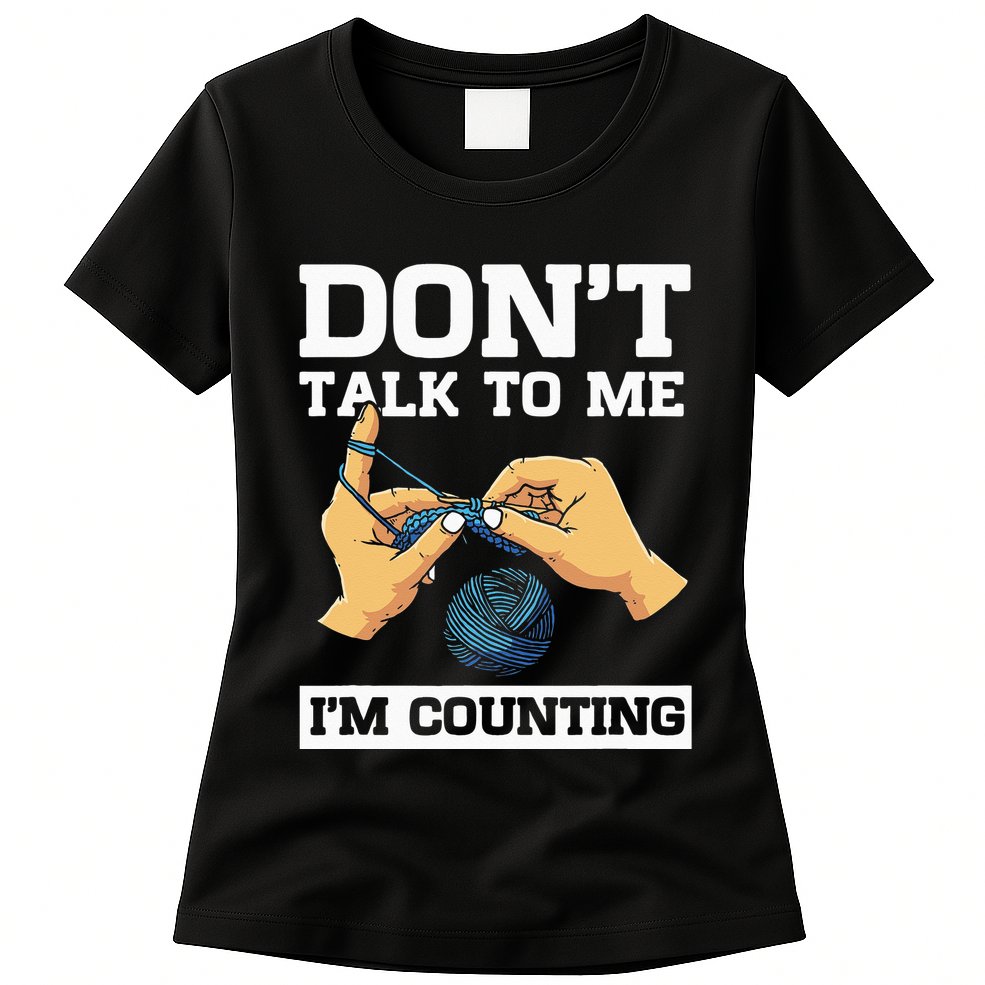 Don't Talk To Me I'm Counting Funny Crocheting Yarn Lover Womens T-Shirt