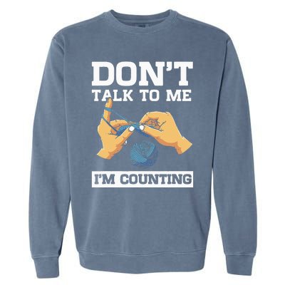 Don't Talk To Me I'm Counting Funny Crocheting Yarn Lover Garment-Dyed Sweatshirt