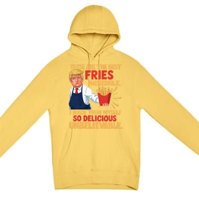 Donald Trump These Are The Best Fries Incredible So Delicious Premium Pullover Hoodie