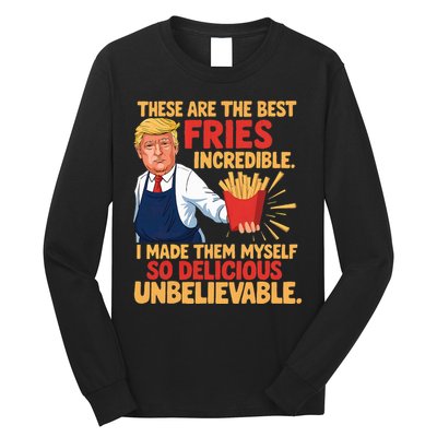Donald Trump These Are The Best Fries Incredible So Delicious Long Sleeve Shirt