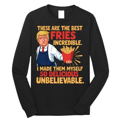 Donald Trump These Are The Best Fries Incredible So Delicious Long Sleeve Shirt