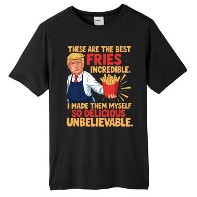 Donald Trump These Are The Best Fries Incredible So Delicious Tall Fusion ChromaSoft Performance T-Shirt