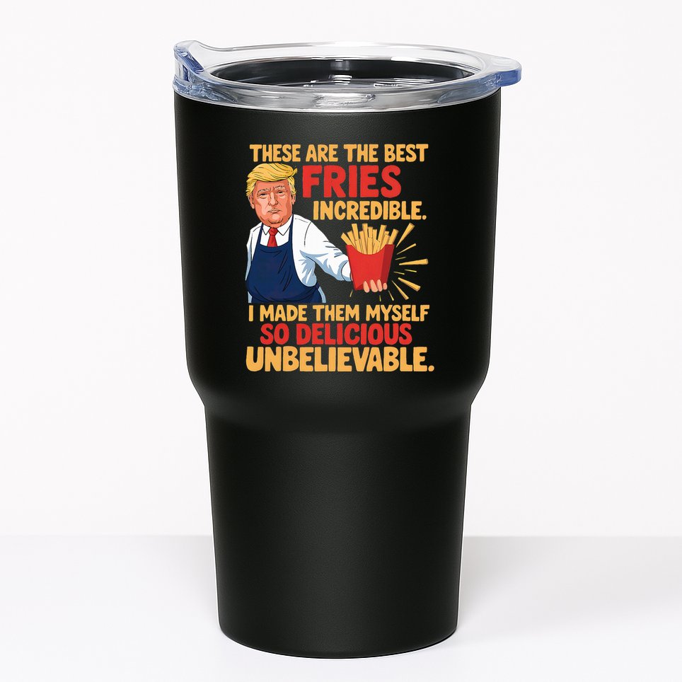 Donald Trump These Are The Best Fries Incredible So Delicious Tumbler