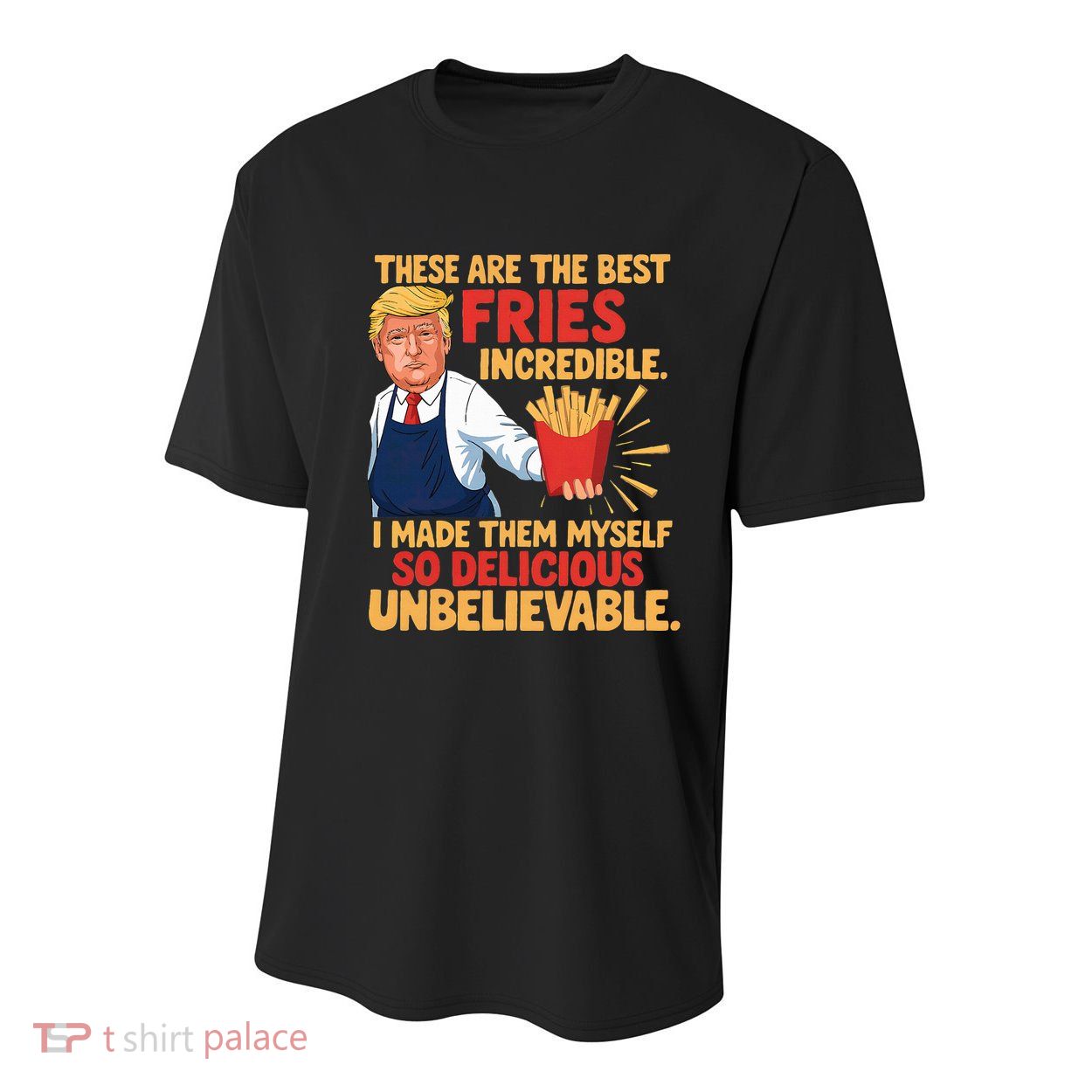 Donald Trump These Are The Best Fries Incredible So Delicious Youth Performance Sprint T-Shirt