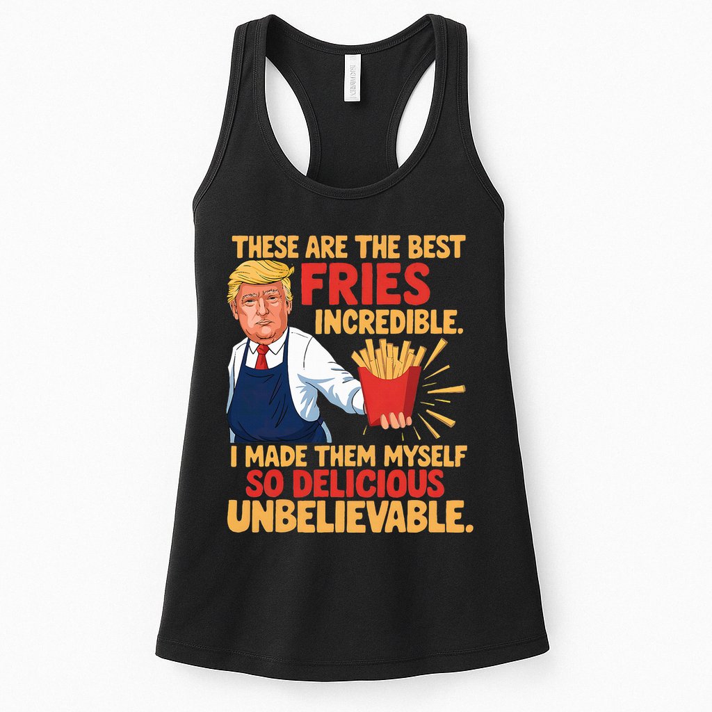 Donald Trump These Are The Best Fries Incredible So Delicious Womens Tank Top