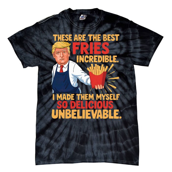 Donald Trump These Are The Best Fries Incredible So Delicious Tie-Dye T-Shirt