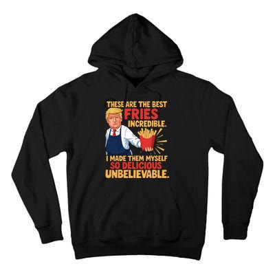 Donald Trump These Are The Best Fries Incredible So Delicious Tall Hoodie