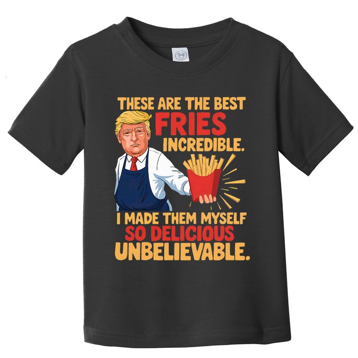 Donald Trump These Are The Best Fries Incredible So Delicious Toddler T-Shirt