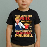 Donald Trump These Are The Best Fries Incredible So Delicious Toddler T-Shirt
