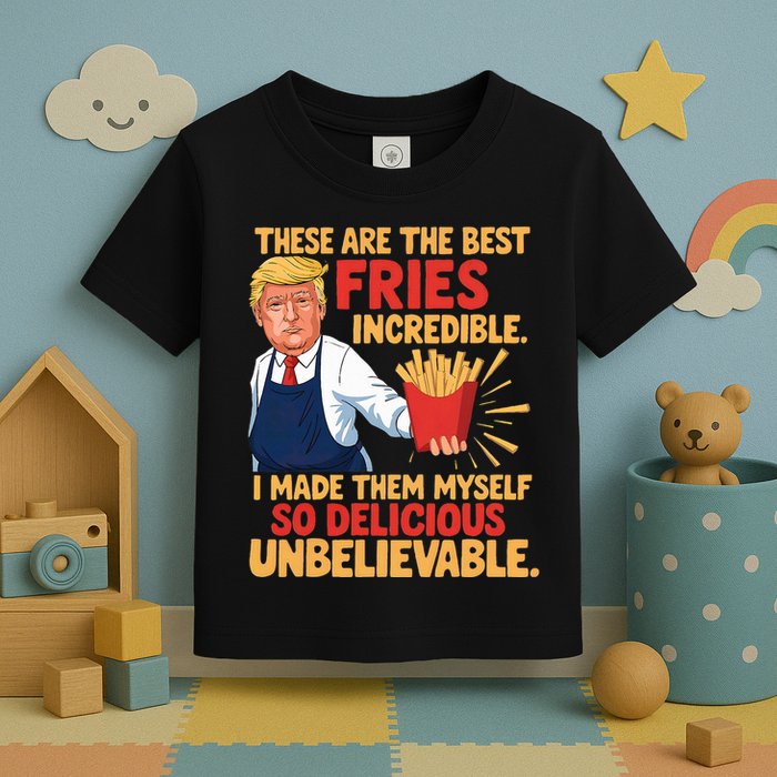 Donald Trump These Are The Best Fries Incredible So Delicious Toddler T-Shirt