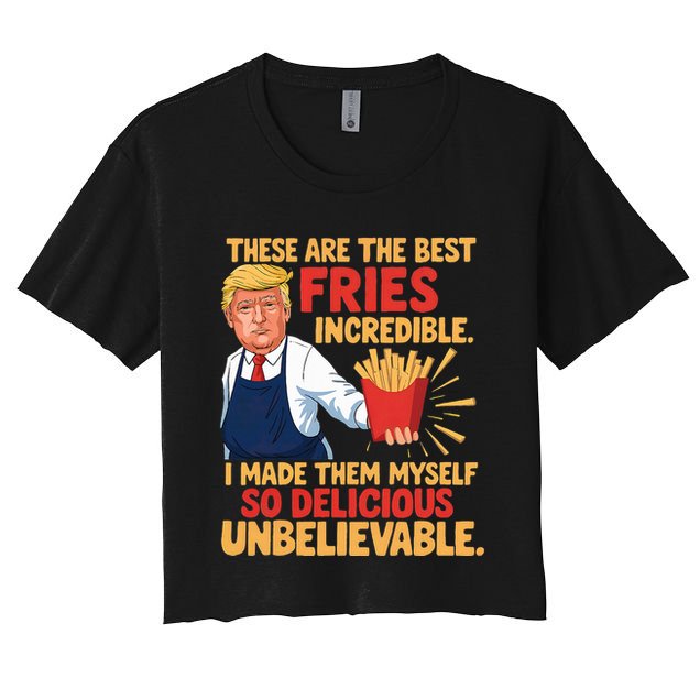 Donald Trump These Are The Best Fries Incredible So Delicious Crop Top