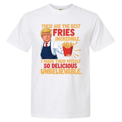 Donald Trump These Are The Best Fries Incredible So Delicious Garment-Dyed Heavyweight T-Shirt