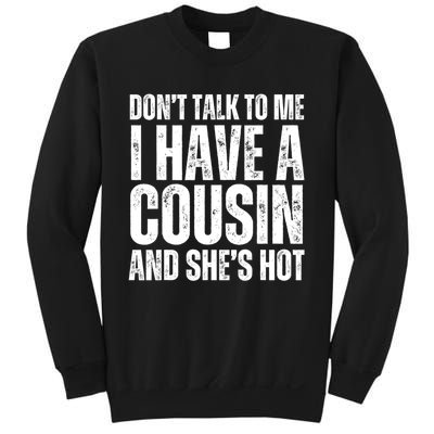 DonT Talk To Me I Have A Cousin And SheS Hot Sweatshirt