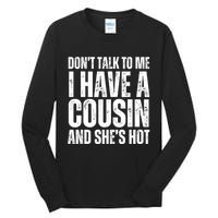 DonT Talk To Me I Have A Cousin And SheS Hot Tall Long Sleeve T-Shirt