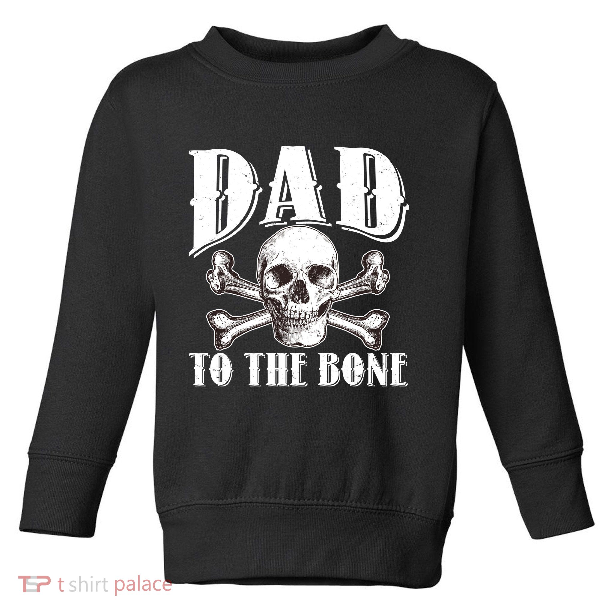 Dad To The Bone Toddler Sweatshirt