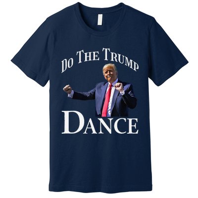 Do The Trump Dance Shuffle Political Humor Trump Dancing Premium T-Shirt