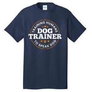 Dog Trainer Training Humans To Speak Dog Funny Dog Training Tall T-Shirt