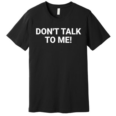 DON'T TALK TO ME Funny Anti Social Introvert Premium T-Shirt