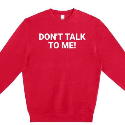 DON'T TALK TO ME Funny Anti Social Introvert Premium Crewneck Sweatshirt