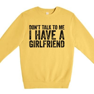 Don't Talk To Me I Have A Friend Gift Premium Crewneck Sweatshirt