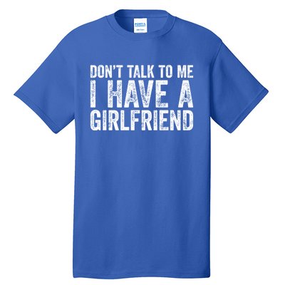 Don't Talk To Me I Have A Friend Gift Tall T-Shirt