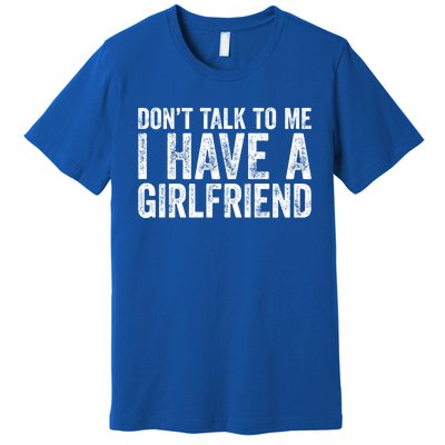 Don't Talk To Me I Have A Friend Gift Premium T-Shirt