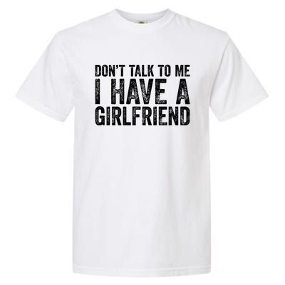 Don't Talk To Me I Have A Friend Gift Garment-Dyed Heavyweight T-Shirt