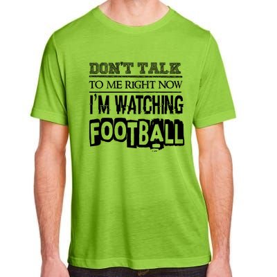 Don't Talk To Me Right Now I'm Watching Football Gift Funny Gift Adult ChromaSoft Performance T-Shirt