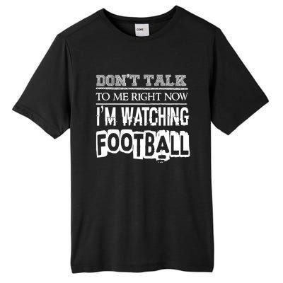 Don't Talk To Me Right Now I'm Watching Football Gift Funny Gift Tall Fusion ChromaSoft Performance T-Shirt