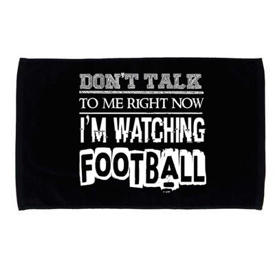 Don't Talk To Me Right Now I'm Watching Football Gift Funny Gift Microfiber Hand Towel