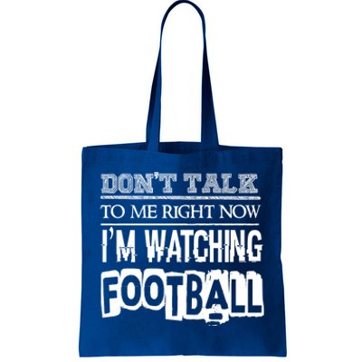 Don't Talk To Me Right Now I'm Watching Football Gift Funny Gift Tote Bag