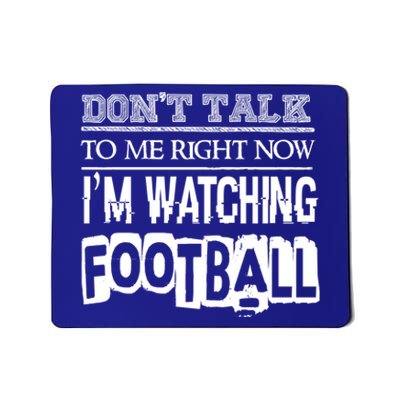 Don't Talk To Me Right Now I'm Watching Football Gift Funny Gift Mousepad