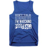 Don't Talk To Me Right Now I'm Watching Football Gift Funny Gift Tank Top