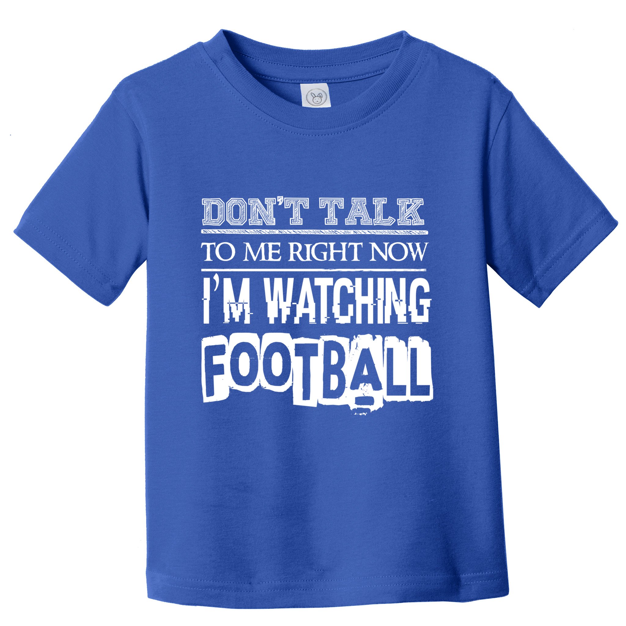 Don't Talk To Me Right Now I'm Watching Football Gift Funny Gift Toddler T-Shirt