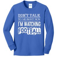 Don't Talk To Me Right Now I'm Watching Football Gift Funny Gift Kids Long Sleeve Shirt