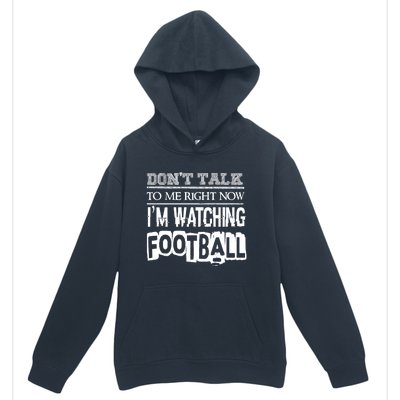 Don't Talk To Me Right Now I'm Watching Football Gift Funny Gift Urban Pullover Hoodie