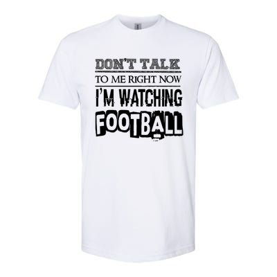 Don't Talk To Me Right Now I'm Watching Football Gift Funny Gift Softstyle CVC T-Shirt