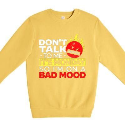 Dont Talk To Me Its Monday So Im On A Bad Mood Monday Premium Crewneck Sweatshirt