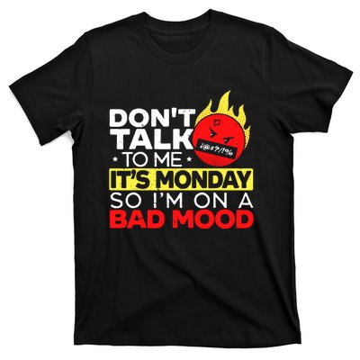 Dont Talk To Me Its Monday So Im On A Bad Mood Monday T-Shirt