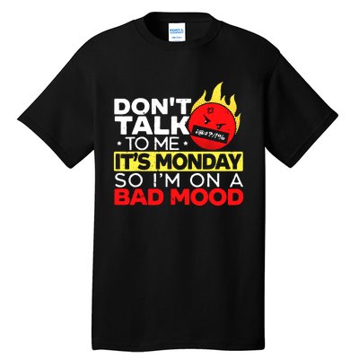 Dont Talk To Me Its Monday So Im On A Bad Mood Monday Tall T-Shirt