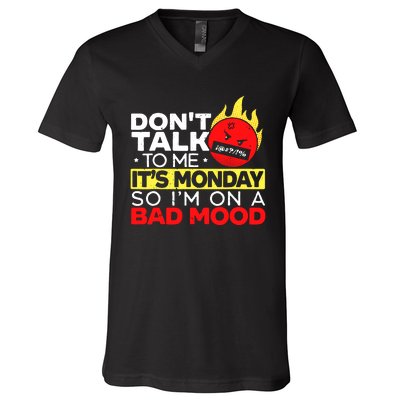 Dont Talk To Me Its Monday So Im On A Bad Mood Monday V-Neck T-Shirt