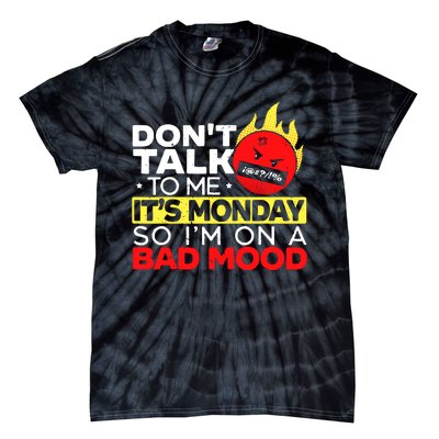 Dont Talk To Me Its Monday So Im On A Bad Mood Monday Tie-Dye T-Shirt