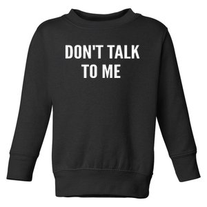 DonT Talk To Me Toddler Sweatshirt