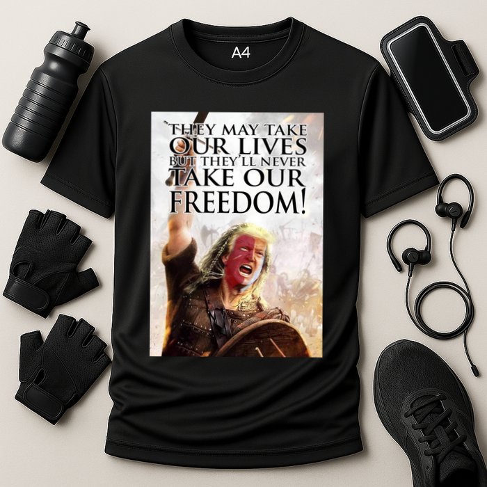 Donald Trump They May Take Our Lives But Theyll Never Take Our Freedom Cooling Performance Crew T-Shirt