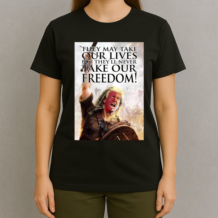 Donald Trump They May Take Our Lives But Theyll Never Take Our Freedom T-Shirt