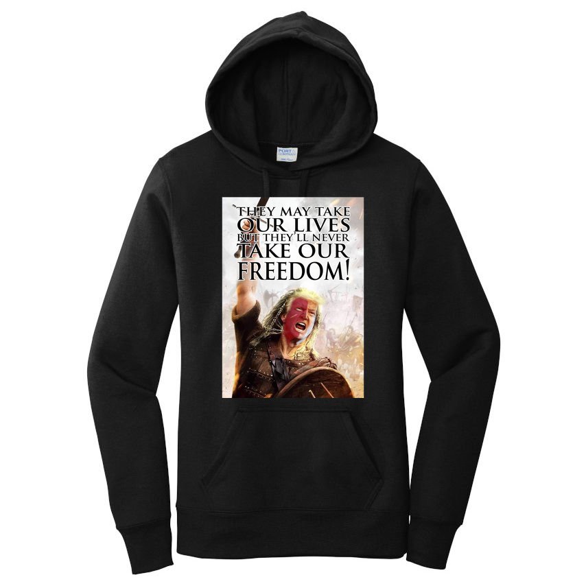 Donald Trump They May Take Our Lives But Theyll Never Take Our Freedom Women's Pullover Hoodie
