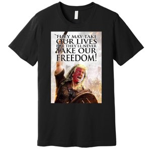 Donald Trump They May Take Our Lives But Theyll Never Take Our Freedom Premium T-Shirt