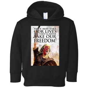 Donald Trump They May Take Our Lives But Theyll Never Take Our Freedom Toddler Hoodie