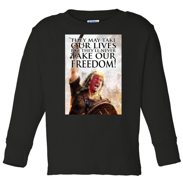 Donald Trump They May Take Our Lives But Theyll Never Take Our Freedom Toddler Long Sleeve Shirt